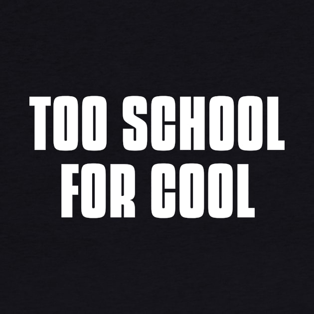 too cool for school - too school for cool by MerchByThisGuy